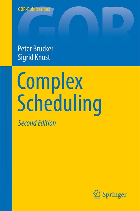 Complex Scheduling - Peter Brucker, Sigrid Knust