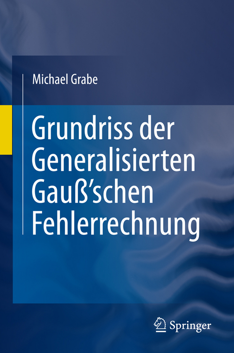 Grundriss der Generalisierten Gauß'schen Fehlerrechnung - Michael Grabe