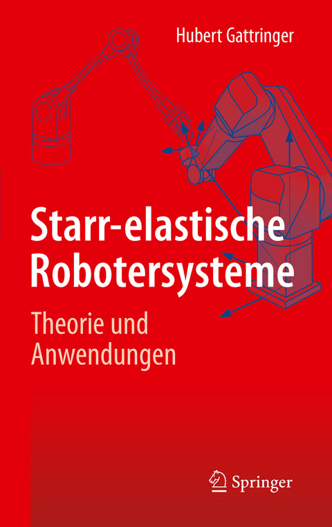 Starr-elastische Robotersysteme - Hubert Gattringer