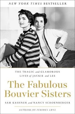 The Fabulous Bouvier Sisters - Sam Kashner, Nancy Schoenberger