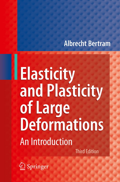 Elasticity and Plasticity of Large Deformations - Albrecht Bertram