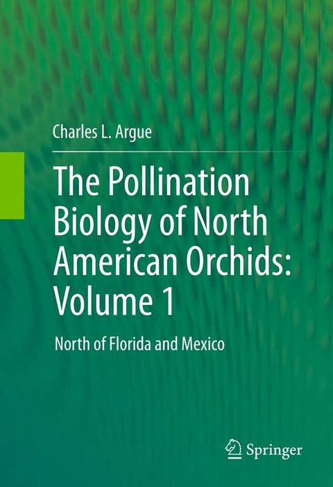 Pollination Biology of North American Orchids: Volume 1 -  Charles L. Argue