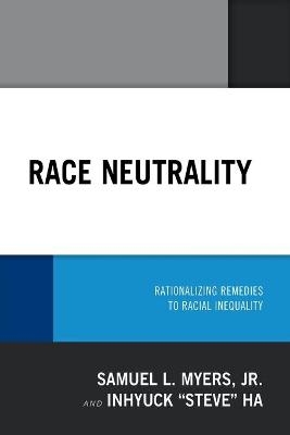 Race Neutrality - Samuel L. Myers, Inhyuck Ha