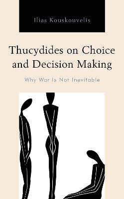 Thucydides on Choice and Decision Making - Ilias Kouskouvelis