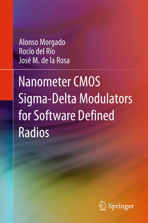 Nanometer CMOS Sigma-Delta Modulators for Software Defined Radio -  Alonso Morgado,  Rocio del Rio,  Jose M. de la Rosa