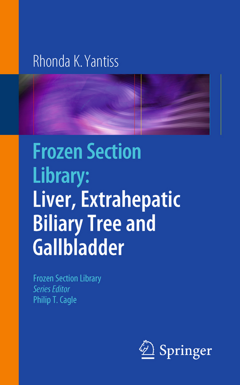 Frozen Section Library: Liver, Extrahepatic Biliary Tree and Gallbladder - 