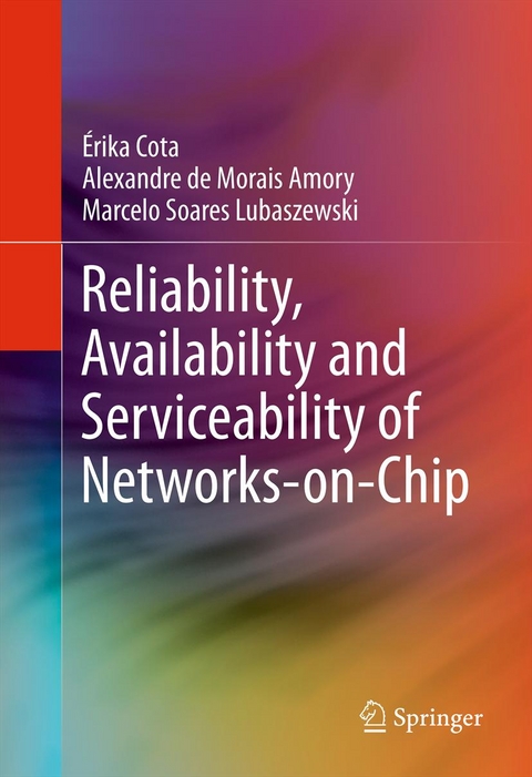 Reliability, Availability and Serviceability of Networks-on-Chip -  Alexandre de Morais Amory,  Erika Cota,  Marcelo Soares Lubaszewski