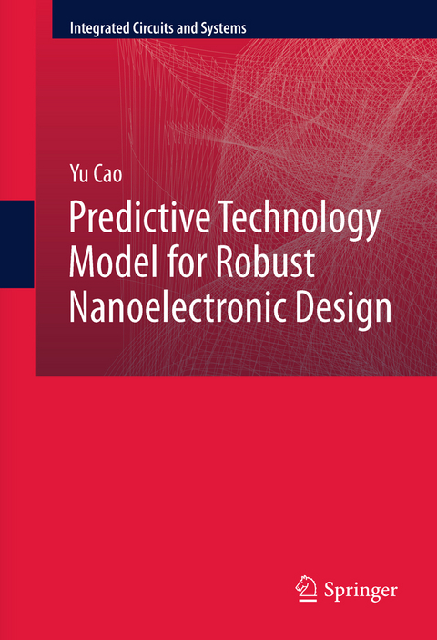 Predictive Technology Model for Robust Nanoelectronic Design -  Yu Cao