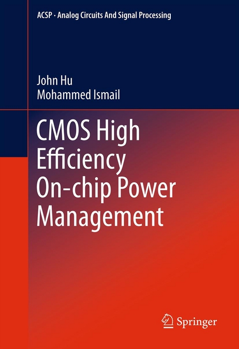 CMOS High Efficiency On-chip Power Management -  John Hu,  Mohammed Ismail
