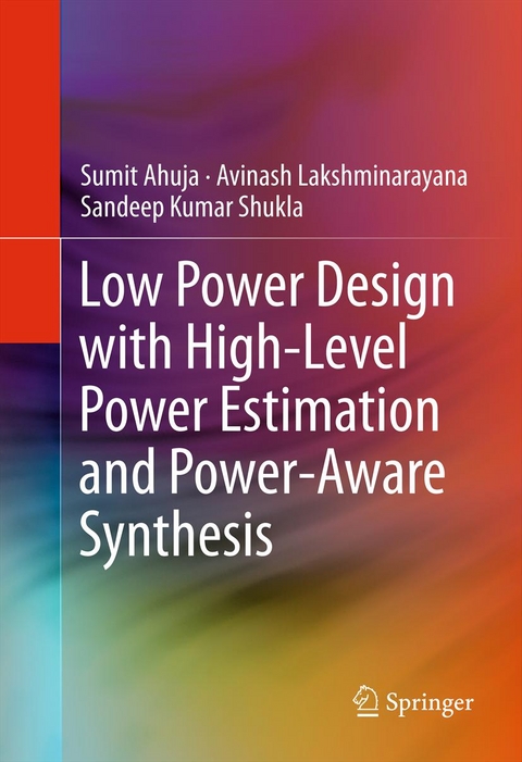 Low Power Design with High-Level Power Estimation and Power-Aware Synthesis -  Sumit Ahuja,  Avinash Lakshminarayana,  Sandeep Kumar Shukla