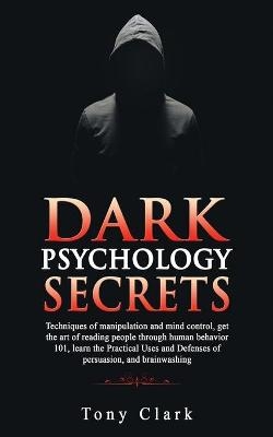 Dark Psychology Secrets - Tony Clark