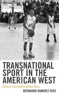 Transnational Sport in the American West - Bernardo Ramirez Rios
