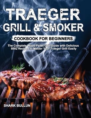 Traeger Grill & Smoker Cookbook for Beginners - Shark Bullun