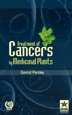 Treatment of Cancers by Medicinal Plants - Govind Pandey