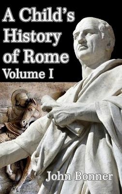 A Child's History of Rome Volume I - John Bonner