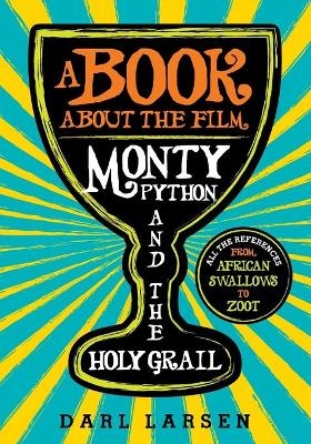 A Book about the Film Monty Python and the Holy Grail - Darl Larsen