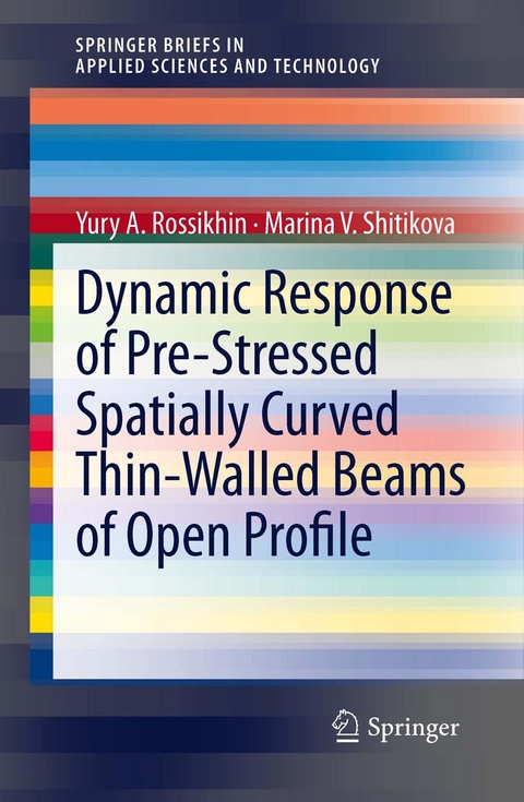 Dynamic Response of Pre-Stressed Spatially Curved Thin-Walled Beams of Open Profile - Yury A. Rossikhin, Marina Shitikova