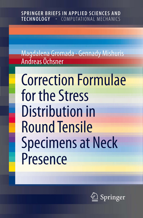 Correction Formulae for the Stress Distribution in Round Tensile Specimens at Neck Presence - Magdalena Gromada, Gennady Mishuris, Andreas Öchsner