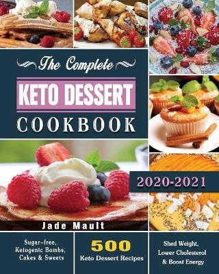 The Complete Keto Dessert Cookbook 2020 - Jade Mault