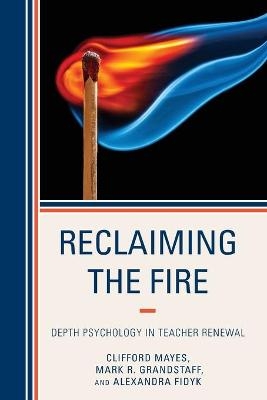 Reclaiming the Fire - Clifford Mayes, Mark Grandstaff, Alexandra Fidyk