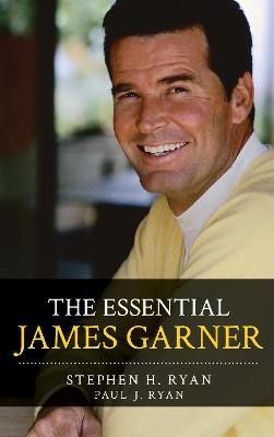 The Essential James Garner - Stephen H. Ryan, Paul J. Ryan