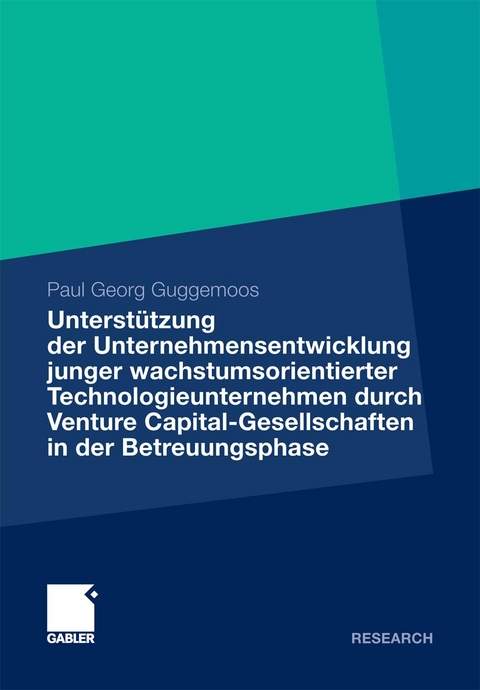 Unterstützung der Unternehmensentwicklung junger wachstumsorientierter Technologieunternehmen durchVenture Capital-Gesellschaften in der Betreuungsphase - Paul Guggemoos