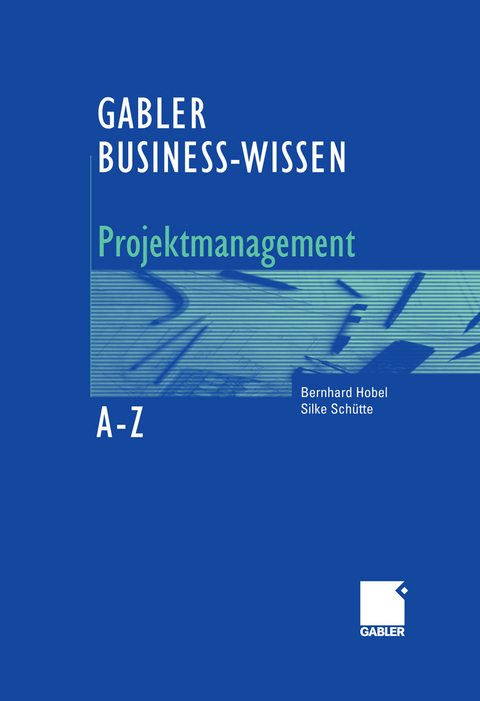 Business-Wissen Projektmanagement von A - Z -  Bernhard Hobel,  Silke Schütte