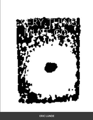 Every.Thing.Must.Go. - Eric Lunde
