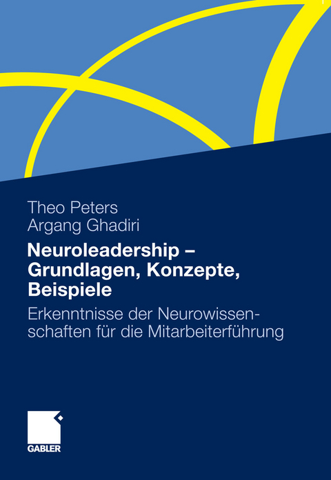 Neuroleadership - Grundlagen, Konzepte, Beispiele - Theo Peters, Argang Ghadiri