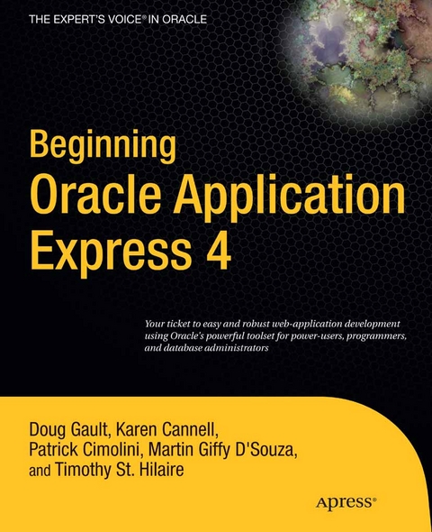 Beginning Oracle Application Express 4 -  Karen Cannell,  Patrick Cimolini,  Martin DSouza,  Doug Gault,  Timothy St Hilaire