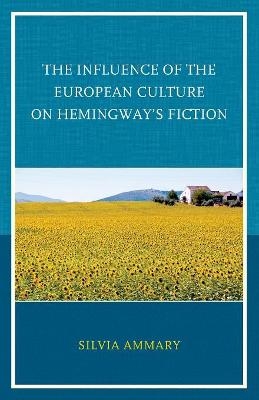The Influence of the European Culture on Hemingway’s Fiction - Silvia Ammary