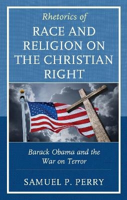 Rhetorics of Race and Religion on the Christian Right - Samuel P. Perry