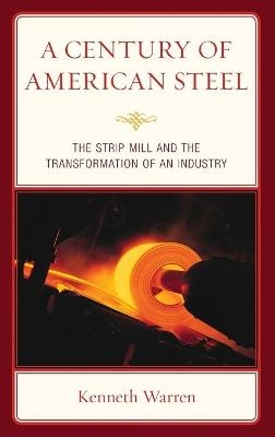 A Century of American Steel - Kenneth Warren