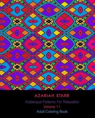 Arabesque Patterns For Relaxation Volume 11 - Azariah Starr