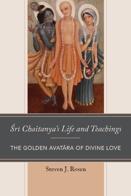 Sri Chaitanya’s Life and Teachings - Steven Rosen