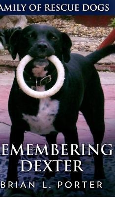 Remembering Dexter (Family Of Rescue Dogs Book 5) - Brian L Porter