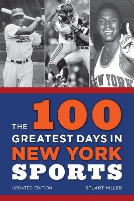 The 100 Greatest Days in New York Sports - Stuart Miller