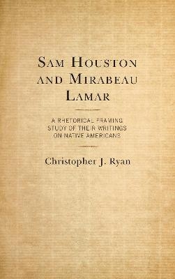 Sam Houston and Mirabeau Lamar - Christopher J. Ryan