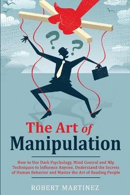 The Art of Manipulation - Robert Martinez