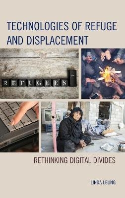 Technologies of Refuge and Displacement - Linda Leung