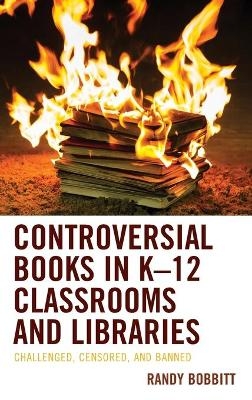 Controversial Books in K–12 Classrooms and Libraries - Randy Bobbitt