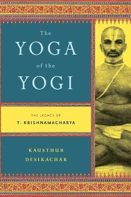 Yoga of the Yogi - Kausthub Desikachar