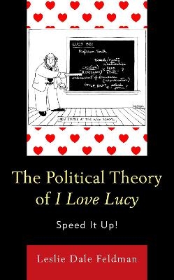 The Political Theory of I Love Lucy - Leslie Dale Feldman