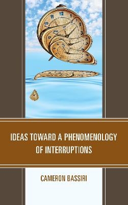 Ideas toward a Phenomenology of Interruptions - Cameron Bassiri