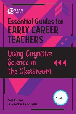 Essential Guides for Early Career Teachers: Using Cognitive Science in the Classroom - Kelly Richens