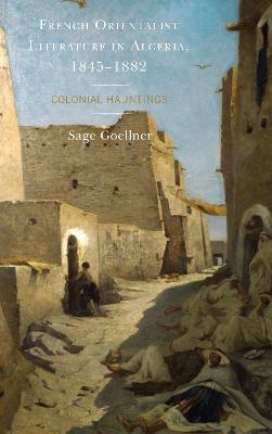 French Orientalist Literature in Algeria, 1845–1882 - Sage Goellner