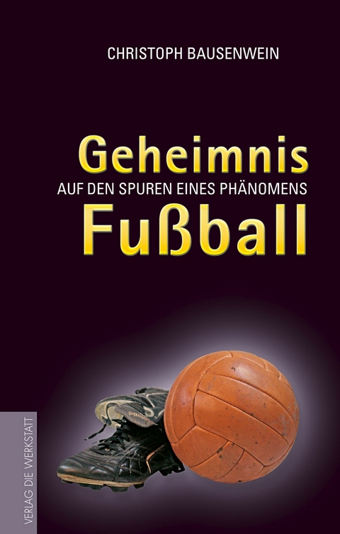 Geheimnis Fussball - Christoph Bausenwein