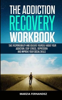 The Addiction Recovery Workbook - Marzia Fernandez