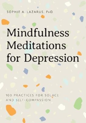 Mindfulness Meditations for Depression - Sophie A Lazarus