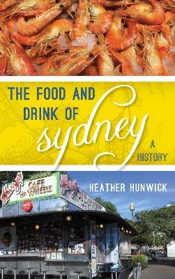 The Food and Drink of Sydney - Heather Hunwick